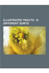 Illustrated Tracts. 12 Different Sorts