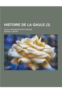 Histoire de la Gaule; Sous L'Administration Romaine (3 )