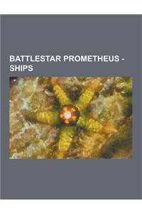 Battlestar Prometheus - Ships: Battlestars, Gunstar, Battlestar Andromeda, Battlestar Ares, Battlestar Atlas, Battlestar Celestial, Battlestar Eterna