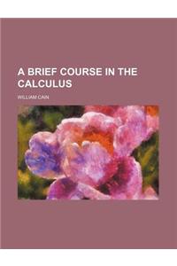 A Brief Course in the Calculus