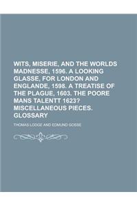 Wits, Miserie, and the Worlds Madnesse, 1596. a Looking Glasse, for London and Englande, 1598. a Treatise of the Plague, 1603. the Poore Mans Talentt