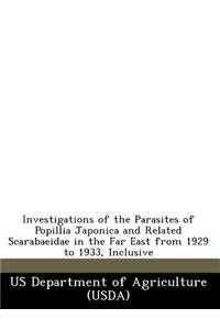 Investigations of the Parasites of Popillia Japonica and Related Scarabaeidae in the Far East from 1929 to 1933, Inclusive