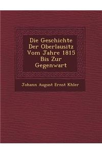 Die Geschichte Der Oberlausitz Vom Jahre 1815 Bis Zur Gegenwart