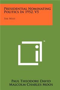 Presidential Nominating Politics in 1952, V5