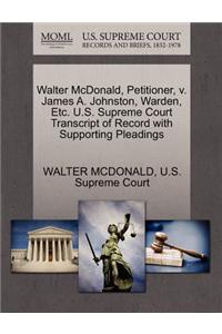 Walter McDonald, Petitioner, V. James A. Johnston, Warden, Etc. U.S. Supreme Court Transcript of Record with Supporting Pleadings