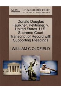 Donald Douglas Faulkner, Petitioner, V. United States. U.S. Supreme Court Transcript of Record with Supporting Pleadings