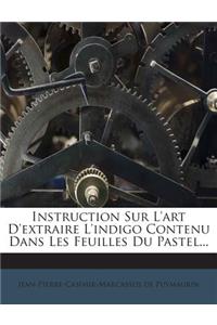 Instruction Sur L'art D'extraire L'indigo Contenu Dans Les Feuilles Du Pastel...