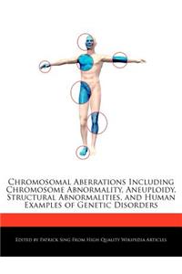 Chromosomal Aberrations Including Chromosome Abnormality, Aneuploidy, Structural Abnormalities, and Human Examples of Genetic Disorders