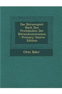 Das Borsenspiel: Nach Den Protokollen Der Borsenkommission