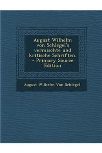 August Wilhelm Von Schlegel's Vermischte Und Kritische Schriften.