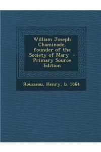William Joseph Chaminade, Founder of the Society of Mary
