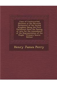 Cases of Controverted Elections in the Eleventh Parliament of the United Kingdom