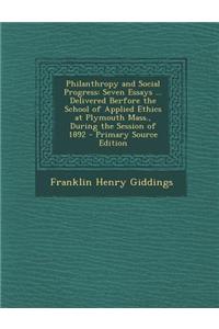 Philanthropy and Social Progress: Seven Essays ... Delivered Berfore the School of Applied Ethics at Plymouth Mass., During the Session of 1892 - Prim