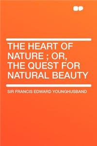 The Heart of Nature; Or, the Quest for Natural Beauty