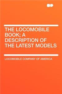 The Locomobile Book; A Description of the Latest Models