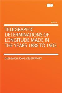 Telegraphic Determinations of Longitude Made in the Years 1888 to 1902