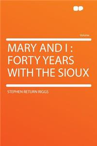 Mary and I: Forty Years with the Sioux