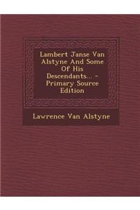 Lambert Janse Van Alstyne and Some of His Descendants...
