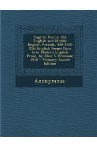 English Poems: Old English and Middle English Periods, 450-1550 (Old English Poems Done Into Modern English Prose, by Elsie S. Bronson) 1910