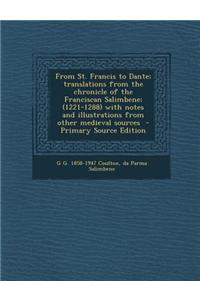 From St. Francis to Dante; Translations from the Chronicle of the Franciscan Salimbene; (1221-1288) with Notes and Illustrations from Other Medieval S