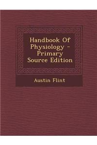 Handbook of Physiology - Primary Source Edition