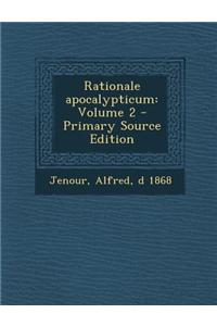 Rationale Apocalypticum: Volume 2 - Primary Source Edition