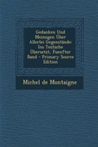 Gedanken Und Meinugen Uber Allerlei Gegenstande