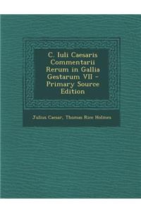 C. Iuli Caesaris Commentarii Rerum in Gallia Gestarum VII - Primary Source Edition