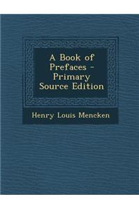 A Book of Prefaces - Primary Source Edition