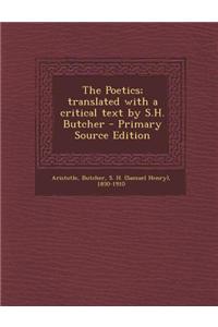The Poetics; Translated with a Critical Text by S.H. Butcher - Primary Source Edition