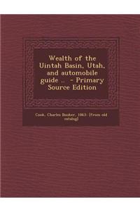 Wealth of the Uintah Basin, Utah, and Automobile Guide ..