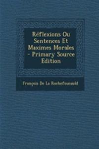 Reflexions Ou Sentences Et Maximes Morales - Primary Source Edition