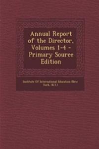Annual Report of the Director, Volumes 1-4 - Primary Source Edition