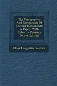 The Preservation and Restoration of Ancient Monuments: A Paper, with Notes...