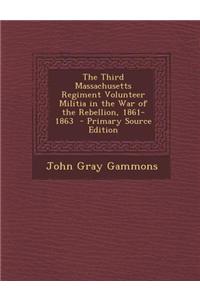 The Third Massachusetts Regiment Volunteer Militia in the War of the Rebellion, 1861-1863
