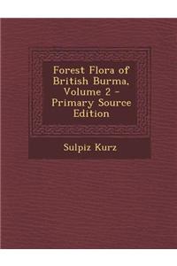 Forest Flora of British Burma, Volume 2