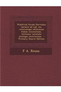 Walafridi Strabi Hortulus; Carmen Ad Cod. Ms. Veterumque Editionum Fidem Recensitum, Lectionis Varietate Notisque Instructum - Primary Source Edition