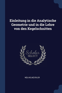 Einleitung in die Analytische Geometrie und in die Lehre von den Kegelschnitten