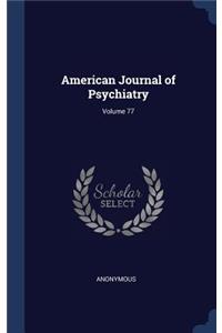 American Journal of Psychiatry; Volume 77