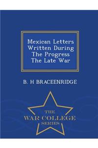 Mexican Letters Written During the Progress the Late War - War College Series