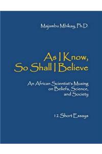 As I Know, Shall I Believe