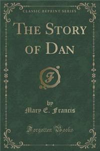 The Story of Dan (Classic Reprint)