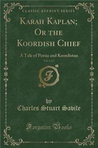 Karah Kaplan; Or the Koordish Chief, Vol. 2 of 3: A Tale of Persia and Koordistan (Classic Reprint)