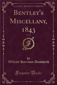 Bentley's Miscellany, 1843, Vol. 13 (Classic Reprint)