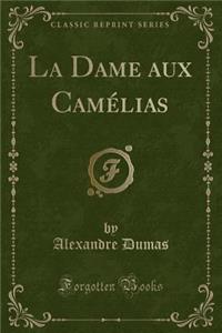 La Dame Aux Camélias (Classic Reprint)