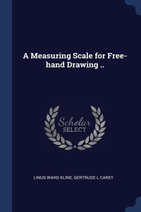 A Measuring Scale for Free-hand Drawing ..