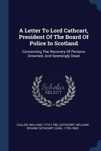 A Letter To Lord Cathcart, President Of The Board Of Police In Scotland