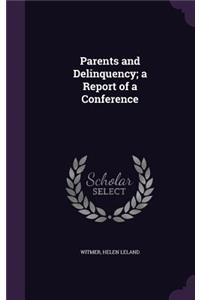 Parents and Delinquency; A Report of a Conference