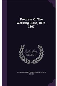 Progress of the Working Class, 1832-1867