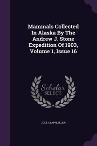 Mammals Collected in Alaska by the Andrew J. Stone Expedition of 1903, Volume 1, Issue 16
